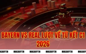 Bayern vs Real lượt về tứ kết C1 2026