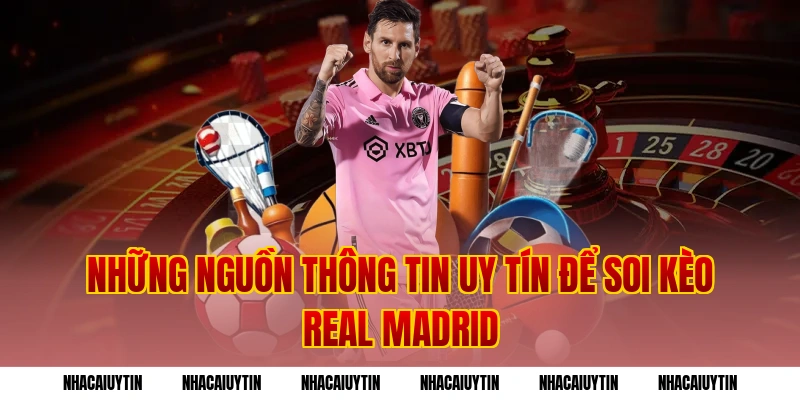 Những nguồn thông tin uy tín để soi kèo Real Madrid