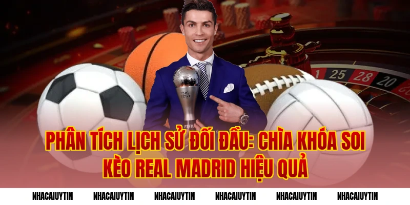 Phân tích lịch sử đối đầu: Chìa khóa soi kèo Real Madrid hiệu quả